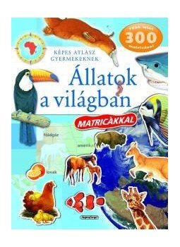 - Állatok a világban - Képes atlasz gyermekeknek (Matricákkal) - Képes atlasz gyermekeknek, null 2016 antikvár könyv