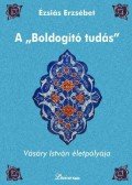 Ézsiás Erzsébet - A "Boldogító tudás" - Vásáry István életpályája