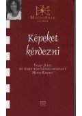 Mezei Károly - Képeket kérdezni - Beszélgetés Virág Judit művészettörténésszel