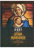 Gabriele Kuby - Utam Máriához