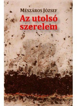 Mészáros József - Az utolsó szerelem Mészáros József - Az utolsó szerelem, null 2015 antikvár könyv