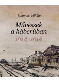 Ludmann Mihály - Művészek a háborúban - 1914-1918