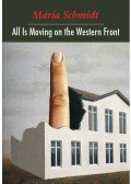 Schmidt Mária - All Is Moving on the Western Front