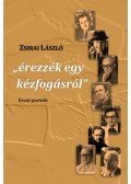 Zsirai László - "érezzék egy kézfogásról" - Esszé-portrék
