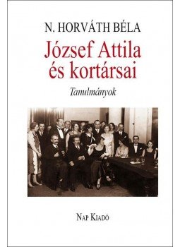 N. Horváth Béla - József Attila és kortársai N. Horváth Béla - József Attila és kortársai, Budapest 2015 antikvár könyv