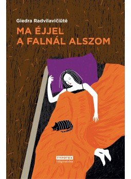 Giedra Radvilaviciuté - Ma éjjel a falnál alszom Giedra Radvilaviciuté - Ma éjjel a falnál alszom, 2015 antikvár könyv