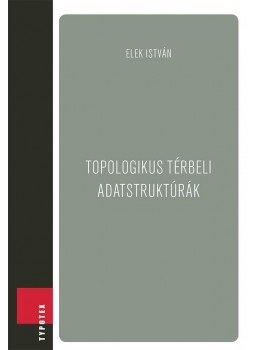 Elek István - Topologikus térbeli adatstruktúrák Elek István - Topologikus térbeli adatstruktúrák, null 2015 antikvár könyv