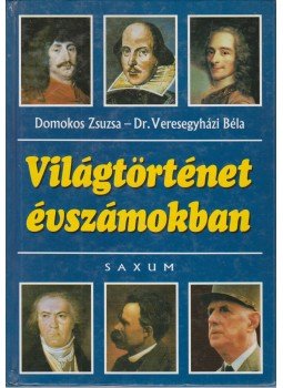 Dr. Veresegyházi Béla, Domokos Zsuzsa - Világtörténet évszámokban Dr. Veresegyházi Béla, Domokos Zsuzsa - Világtörténet évszámokban, Budapest 2000 antikvár könyv