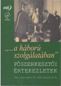 JOÓ ANDRÁS - "...a háború szolgálatában" - Főszerkesztői értekezletek