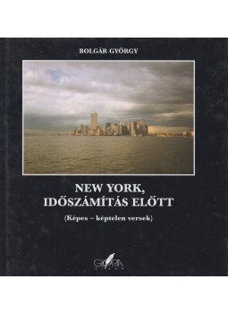 Bolgár György - New York, időszámítás előtt Bolgár György - New York, időszámítás előtt, Budapest 2001 antikvár könyv