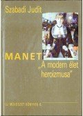 Szabadi Judit - Manet: "A modern élet heroizmusa"