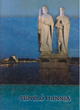 Csordás Gábor - Fénylő Hunnia Csordás Gábor - Fénylő Hunnia, Budapest 0 antikvár könyv