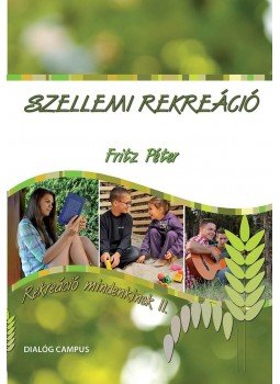 Fritz Péter - Szellemi rekreáció - Rekreáció mindenkinek II. Fritz Péter - Szellemi rekreáció - Rekreáció mindenkinek II., null 2016 antikvár könyv