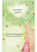 Devecsery László - A jövőlátó madár - Mesék és alsóőri regék - Mesék és alsóőri regék
