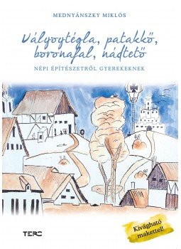 Mednyánszky Miklós - Vályogtégla, patakkő, boronafal, nádtető Mednyánszky Miklós - Vályogtégla, patakkő, boronafal, nádtető, null 2016 antikvár könyv