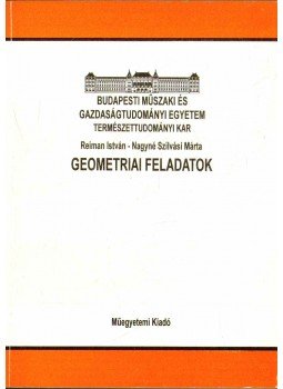 Reiman István, Nagyné Szilvási Márta - Geometriai feladatok Reiman István, Nagyné Szilvási Márta - Geometriai feladatok, 2001 antikvár könyv