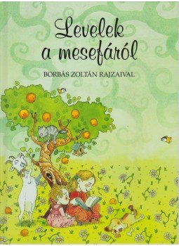 Ákossy Eszter (szerk.) - Levelek a mesefáról Ákossy Eszter (szerk.) - Levelek a mesefáról, Budapest 2006 antikvár könyv