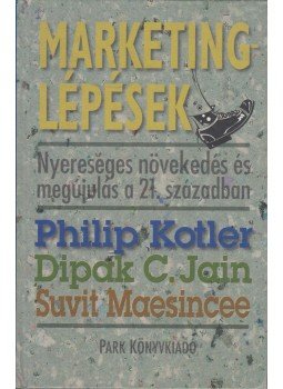 Kotler, Philip, Jain, Dipak C., Maesincee, Suvit - Marketinglépések Kotler, Philip, Jain, Dipak C., Maesincee, Suvit - Marketinglépések, Budapest 2003 antikvár könyv