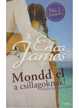 James, Erica - Mondd el a csillagoknak! James, Erica - Mondd el a csillagoknak!, Budapest 2008 antikvár könyv