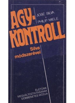 Silva, José, Miele, Philip - Agykontroll Silva, José, Miele, Philip - Agykontroll, Budapest 1990 antikvár könyv