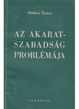 Földesi Tamás - Az akaratszabadság problémája Földesi Tamás - Az akaratszabadság problémája, Budapest 1960 antikvár könyv