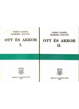Veres Ildikó, Mariska Zoltán - Ott és akkor I-II. Veres Ildikó, Mariska Zoltán - Ott és akkor I-II., 1996 antikvár könyv