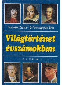 Dr. Veresegyházi Béla, Domokos Zsuzsa - Világtörténet évszámokban Dr. Veresegyházi Béla, Domokos Zsuzsa - Világtörténet évszámokban, 2000 antikvár könyv