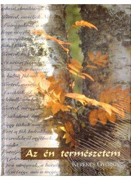 Kerekes György - Az én természetem Kerekes György - Az én természetem, Budapest 2002 antikvár könyv