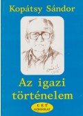 Kopátsy Sándor - Az igazi történelem