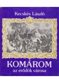 Kecskés László - Komárom az erődök városa