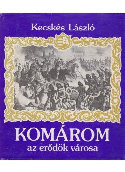 Kecskés László - Komárom az erődök városa Kecskés László - Komárom az erődök városa, Budapest 1984 antikvár könyv