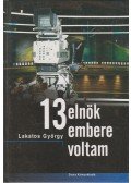 Lakatos György - 13 elnök embere voltam