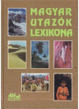 Balázs Dénes - Magyar utazók lexikona Balázs Dénes - Magyar utazók lexikona, Budapest 1993 antikvár könyv