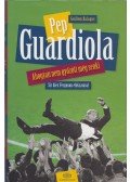 Guillem Balagué - Pep Guardiola - Ahogyan nem győzött még senki