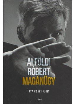Csáki Judit, Alföldi Róbert - Alföldi Róbert - Magánügy Csáki Judit, Alföldi Róbert - Alföldi Róbert - Magánügy, Budapest 2015 antikvár könyv