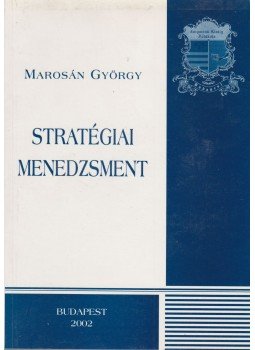 Marosán György - Stratégiai menedzsment Marosán György - Stratégiai menedzsment, Budapest 2002 antikvár könyv