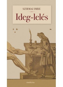 Szirmai Imre - Ideg-lelés Szirmai Imre - Ideg-lelés, Budapest 2015 antikvár könyv