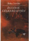 Baka István - Égtájak célkeresztjén