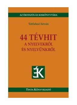 Tótfalusi István - 44 tévhit a nyelvekről és nyelvünkről Tótfalusi István - 44 tévhit a nyelvekről és nyelvünkről, null 2016 antikvár könyv