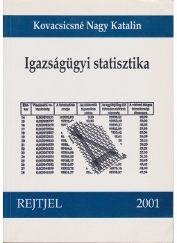 Kovacsicsné Nagy Katalin, Kovacsics József, Vass Lucia, Vavró István - Igazságügyi statisztika Kovacsicsné Nagy Katalin, Kovacsics József, Vass Lucia, Vavró István - Igazságügyi statisztika, Budapest 2001 antikvár könyv