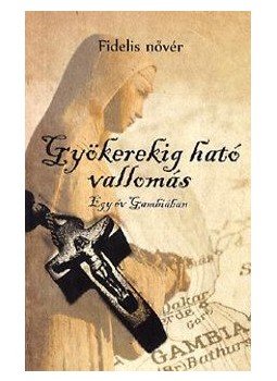 Fidelis nővér - Gyökerekig ható vallomás - Egy év Gambiában, null 2016 antikvár könyv
