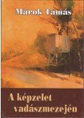 Márok Tamás - A képzelet vadászmezején