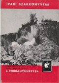 Horváth László,Benedek Dénes,Bohus Géza,Ernei László,Kirschner József,Tárkányi László - A robbantómester