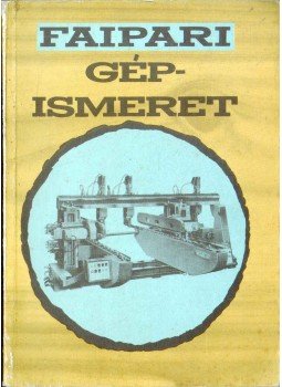 Zsarnai Szilárd - Faipari gépismeret Zsarnai Szilárd - Faipari gépismeret, Budapest 1991 antikvár könyv
