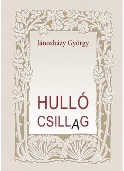 Jánosházy György - Hulló csillag Jánosházy György - Hulló csillag, null 2016 antikvár könyv