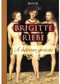 Brigitte Riebe - A három grácia