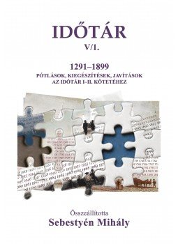 Sebestyén Mihály - Időtár V/1. 1291-1899 Kiegészítések, pótlások, javítások az Időtár I-II. kötetéhez, null 2016 antikvár könyv