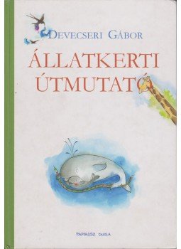 Devecseri Gábor - Állatkerti útmutató Devecseri Gábor - Állatkerti útmutató, Budapest 2005 antikvár könyv