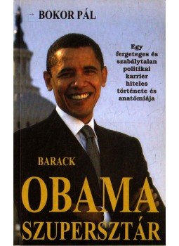 Bokor Pál - Barack Obama szupersztár Bokor Pál - Barack Obama szupersztár, Budapest 2008 antikvár könyv