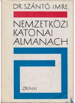 Szántó Imre - Nemzetközi katonai almanach Szántó Imre - Nemzetközi katonai almanach, Budapest 1969 antikvár könyv